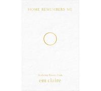 Home Remembers Me: Medicine Poems from Em Claire