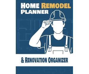 Home Remodel Planner & Renovation Organizer: House Renovation Journal for DIY Projects, Home Project Tracking, Room Planning & DIY Home Repair Management