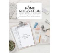 Home Renovation Budget & Project Organizer: Simple Planning Workbook to Track Costs, Contractors, and Room-by-Room Makeovers