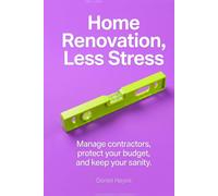 Home Renovation, Less Stress: The owner builder guide for beginners: budget plans, contractor checklists, daily schedules, and step-by-step control over your project.