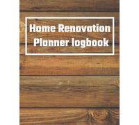 Home Renovation Planner Logbook: House Remodeling Project Organiser To Record Improvement And Progress