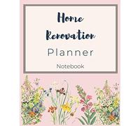 Home Renovation Planner Notebook: Home Renovation Log book, Sketchpad, Checklist, Pictures & Project Organizer, Remodeling and House Improvement