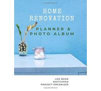 Home Renovation Planner & Photo Album: Log book, Sketchpad, Checklist, Pictures & Project Organizer | Remodeling and House Improvement Progress by Room | 8x10 in