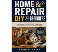 HOME REPAIR & DIY FOR BEGINNERS: A Complete Step-by-Step Guide to Home Repairs, Improvements, and Maintenance for Every Homeowner