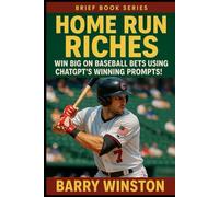Home Run Riches: Win Big on Baseball Bets Using ChatGPT's Winning Prompts! (Brief Books Series)
