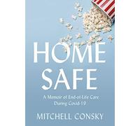 Home Safe: A Memoir of End-of-Life Care During Covid-19