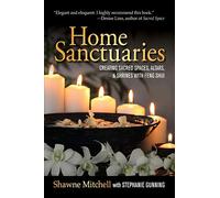 Home Sanctuaries: Creating Sacred Spaces, Altars, and Shrines with Feng Shui