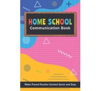 Home School Communication Book. Make Parent-Teacher Contact Quick and Easy: Back and Forth Notes.