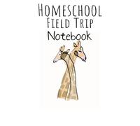 Home School Field Trip Notebook: Workbook Journal Writing Notebook for Homeschool Field Trips Log Book Notes and Travel