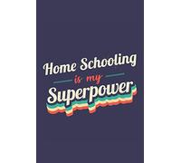 Home Schooling Is My Superpower: A 6x9 Inch Softcover Diary Notebook With 110 Blank Lined Pages. Funny Vintage Home Schooling Journal to write in. ... Gift and SuperPower Retro Design Slogan