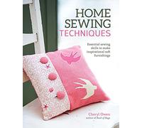 Home Sewing Techniques: Essential Sewing Skills to Make Inspirational Soft Furnishings (IMM Lifestyle) 30 Projects and Step-by-Step Instructions for Seams, Piping, Pleats, Borders, Tassels, & More