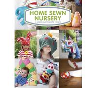 Home Sewn Nursery: 12 Gorgeous Projects to Sew for the Nursery