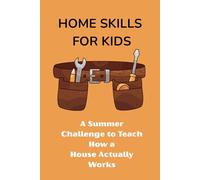 Home Skills for Kids: A Summer Challenge to Teach How a House Actually Works