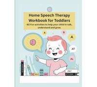 Home Speech Therapy Workbook for Toddlers: 60 Fun Language Activities for Kids with Speech Delay (Ages 2-4): A Parent’s DIY Guide to Boost Toddler ... Games, Sounds, and Daily Practice Tools