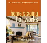 Home Staging That Works: Sell Your Home in Less Time for More Money