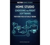 Home Studio - Choosing the Right Software for How You Actually Work (Vector Home Studio)