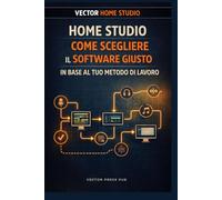 Home Studio - Come Scegliere il Software Giusto in Base al Tuo Metodo di Lavoro (Vector Home Studio)