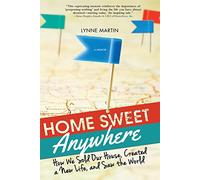 Home Sweet Anywhere: How We Sold Our House to See the World-One Country at a Time: How We Sold Our House, Created a New Life, and Saw the World