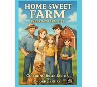 Home Sweet Farm - Everyday Farm Life: A Heartwarming Family Farm Coloring Book for All Ages