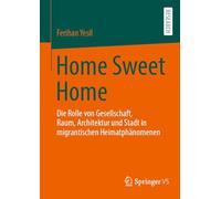 Home Sweet Home: Die Rolle von Gesellschaft, Raum, Architektur und Stadt in migrantischen Heimatphänomenen
