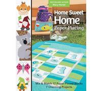 Home Sweet Home Paper Piecing: Mix & match 17 paper-pieced blocks; 7 charming projects