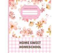 Home Sweet Homeschool Composition notebook: College Ruled Floral Notebook, Aesthetic Pink Watercolor Flowers Journal for School, Girls & Women, 7.5 x 9.25 in, 110 Pages