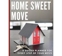 Home Sweet Move │ Moving Workbook: A Guided Moving Planner for Renters, First Time Homebuyers, & Families │ Includes Moving Checklists, Timelines, ... Lists │ Great for a Stress-Free Relocation