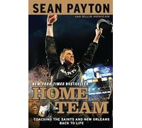 Home Team: Coaching the Saints and New Orleans Back to Life