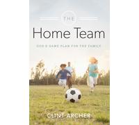 Home Team, The: God's Game Plan for the Family