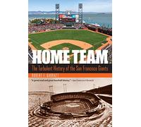 Home Team: The Turbulent History of the San Francisco Giants