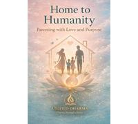 Home to Humanity: Parenting with Love and Purpose: 20 (The 21 Books of the 21st Century: A book series to Understand yourself, society, and the future - with Clarity and Purpose)