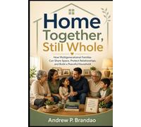 Home Together, Still Whole: How Multigenerational Families Can Share Space, Protect Relationships, and Build a Peaceful Household