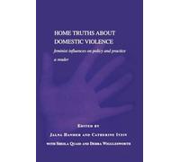 Home Truths About Domestic Violence: Feminist Influences on Policy and Practice - A Reader