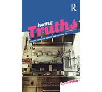 Home Truths: Gender, Domestic Objects and Everyday Life