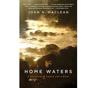 Home Waters: A Chronicle of Family and a River