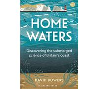 Home Waters: Discovering the submerged science of Britain’s coast