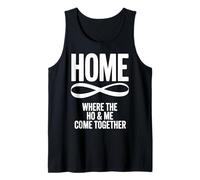 Home Where The Ho & Me Come Together Tank Top