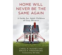 Home Will Never Be the Same Again: A Guide for Adult Children of Gray Divorce