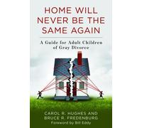 Home Will Never Be the Same Again : A Guide for Adult Children of Gray Divorc...