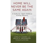 Home Will Never Be the Same Again: A Guide for Adult Children of Gray Divorce