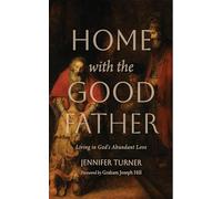 Home with the Good Father: Living in God's Abundant Love