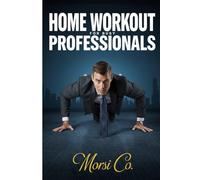 Home Workout for Busy Professionals: 30-Minute Daily Strength & Fat Loss System (No Gym, Minimal Equipment, High-Intensity Results)