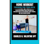 Home Workout Training For Teen Boys: Fun and Challenging Fitness Challenges for Adolescent Males to Stay Motivated, Boost Strength, and Avoid Boredom ... N. Valentine DPT Fitness Routine Series)