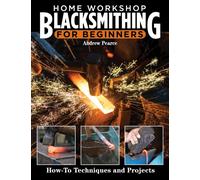 Home Workshop Blacksmithing for Beginners : How-To Techniques and Projects