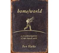 Home/World : A Circumnavigation of Our Shared Earth