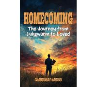 HOMECOMING: The Journey from Lukewarm to Loved