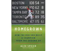 Homegrown: How the Red Sox Built a Champion from the Ground Up