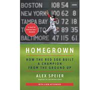 Homegrown: How the Red Sox Built a Champion from the Ground Up