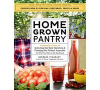 Homegrown Pantry: A Gardener’s Guide to Selecting the Best Varieties & Planting the Perfect Amounts for What You Want to Eat Year-Round