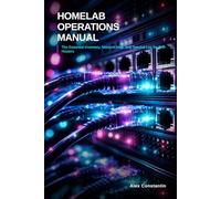 Homelab Operations Manual: The Essential Hardware Inventory, Network Map, and Service Log for Self-Hosters
